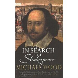 In Search Of Shakespeare, Paperback - Michael Wood imagine