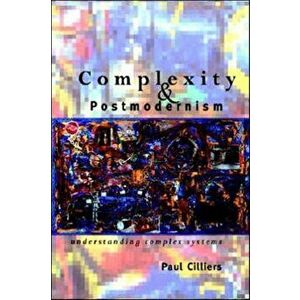Complexity and Postmodernism. Understanding Complex Systems, Paperback - Paul Cilliers imagine