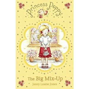 Princess Poppy: The Big Mix Up, Paperback - Janey Louise Jones imagine