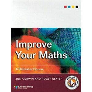 Improve Your Maths. A Refresher Course, Paperback - Roger (University of Central England) Slater imagine