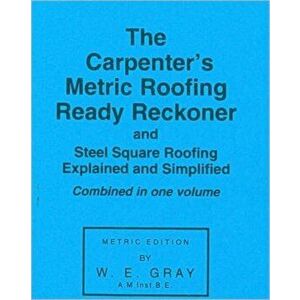 Carpenter's Metric Roofing Ready Reckoner, Paperback - W.E. Gray imagine