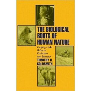 Biological Roots of Human Nature. Forging Links between Evolution and Behavior, Paperback - Timothy H. (Professor of Biology, Professor of Biology, Ya imagine