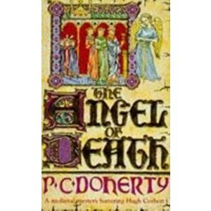 Angel of Death (Hugh Corbett Mysteries, Book 4). Murder and intrigue from the heart of the medieval court, Paperback - Paul Doherty imagine