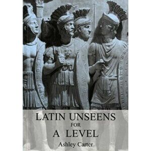 Latin Unseens for A Level, Paperback - Ashley Carter imagine