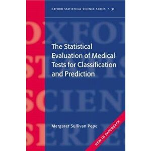 Statistical Evaluation of Medical Tests for Classification and Prediction, Paperback - Margaret Sullivan (Professor of Biostatistics, University of Wa imagine