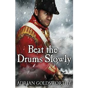 Beat the Drums Slowly, Paperback - Adrian Goldsworthy imagine
