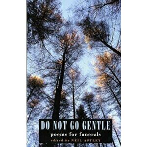 Do Not Go Gentle, Paperback - Neil Astley imagine