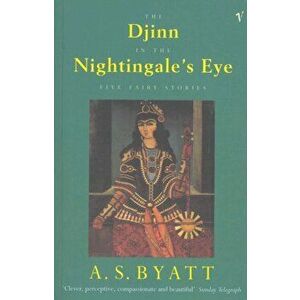 Djinn In The Nightingale's Eye. Five Fairy Stories, Paperback - A. S. Byatt imagine