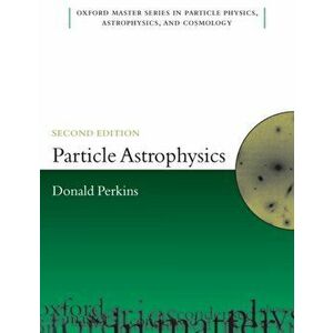 Particle Astrophysics, Second Edition, Paperback - D. H. Perkins imagine