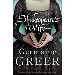 Shakespeare's Wife, Paperback - Dr. Germaine Greer imagine