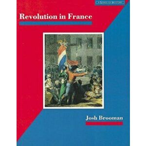 Revolution in France, Paperback - Josh Brooman imagine