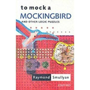 To Mock a Mockingbird: and Other Logic Puzzles, Paperback - Raymond (Oscar Ewing Professor of Philosophy, Oscar Ewing Professor of Philosophy, Indiana imagine