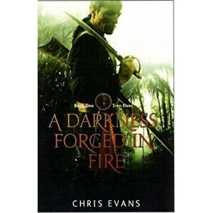 Darkness Forged in Fire. Book One of The Iron Elves, Paperback - Chris Evans imagine