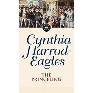 Princeling. The Morland Dynasty, Book 3, Paperback - Cynthia Harrod-Eagles imagine