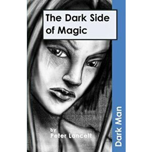 Dark Side of Magic, Paperback - Peter Lancett imagine