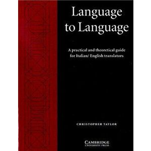 Language to Language. A Practical and Theoretical Guide for Italian/English Translators, Paperback - Christopher Taylor imagine
