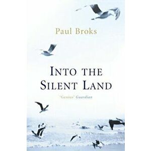 Into The Silent Land, Paperback - Paul Broks imagine