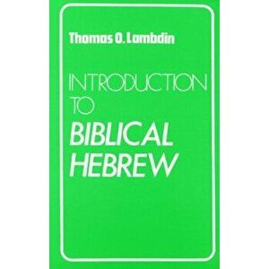 Introduction to Biblical Hebrew, Paperback - Thomas O. Lambdin imagine