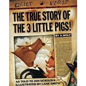 True Story of the Three Little Pigs, Paperback - Jon Scieszka imagine