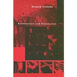 Architecture and Disjunction, Paperback - Bernard (Bernard Tschumi Architects) Tschumi imagine