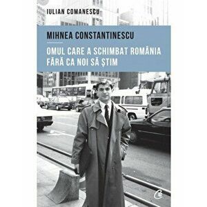 Mihnea Constantinescu: omul care a schimbat Romania fara ca noi sa stim imagine