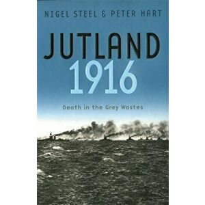 Jutland, 1916. Death in the Grey Wastes, Paperback - Peter Hart imagine