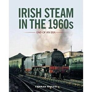 Irish Steam in the 1960s. End of an Era, Paperback - Conrad Natzio imagine