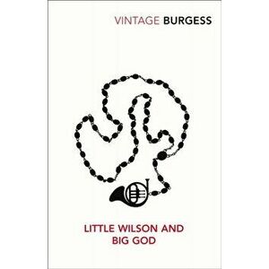 Little Wilson and Big God, Paperback - Anthony Burgess imagine
