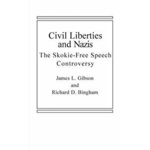 Civil Liberties and Nazis. The Skokie Free-Speech Controversy, Hardback - Richard D. Bingham imagine