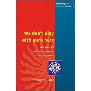 WE DON'T PLAY WITH GUNS HERE, Paperback - Penny Holland imagine