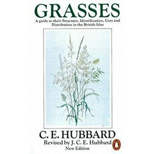 Grasses. A Guide to Their Structure, Identification, Uses and Distribution, Paperback - Charles Edward Hubbard imagine