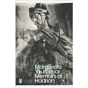 Memoirs of Hadrian. And Reflections on the Composition of Memoirs of Hadrian, Paperback - Marguerite Yourcenar imagine