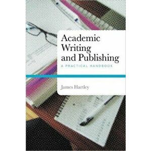 Academic Writing and Publishing. A Practical Handbook, Paperback - James Hartley imagine
