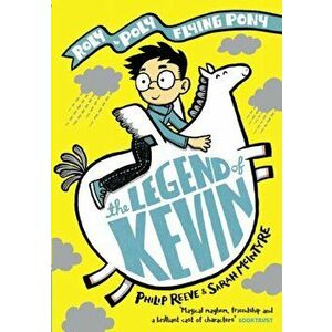 Legend of Kevin: A Roly-Poly Flying Pony Adventure, Paperback - Philip Reeve imagine