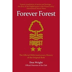 Forever Forest. The Official 150th Anniversary History of the Original Reds, Paperback - Don Wright imagine