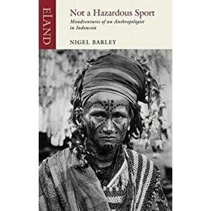 Not a Hazardous Sport. Misadventures of an Anthropologist in Indonesia, Paperback - Nigel Barley imagine