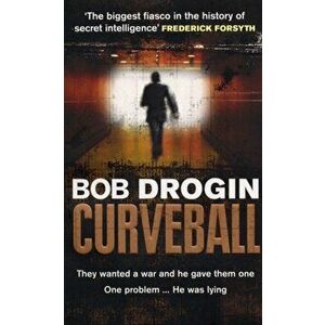 Curveball. Spies, Lies and the Man Behind Them: The Real Reason America Went to War in Iraq, Paperback - Bob (Author) Drogin imagine