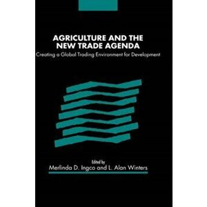 Agriculture and the New Trade Agenda. Creating a Global Trading Environment for Development, Hardback - *** imagine