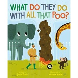 What Do They Do With All That Poo?, Paperback - Jane Kurtz imagine