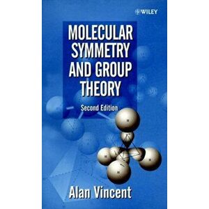 Molecular Symmetry and Group Theory. A Programmed Introduction to Chemical Applications, Paperback - Alan Vincent imagine