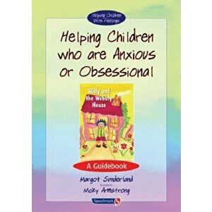 Helping Children Who are Anxious or Obsessional. A Guidebook, Paperback - Nicky Hancock imagine