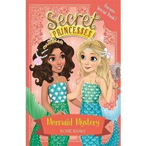 Secret Princesses: Mermaid Mystery. Book 17 Bumper Special, Paperback - Rosie Banks imagine