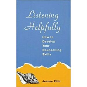 Listening Helpfully. How to Develop Your Counselling Skills, Paperback - Jeanne Ellin imagine