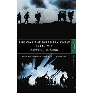 War The Infantry Knew. 1914-1919, Paperback - J.C. Dunn imagine