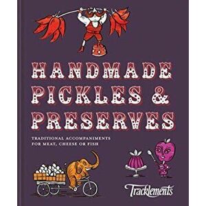 Handmade Pickles & Preserves. Traditional accompaniments for meat, cheese or fish, Hardback - of Tracklements Tracklements imagine