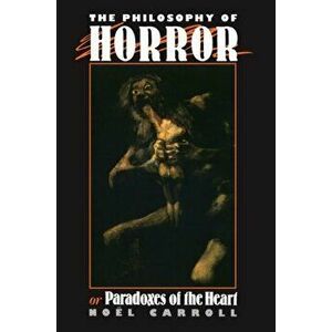 Philosophy of Horror. Or, Paradoxes of the Heart, Paperback - Noel Carroll imagine
