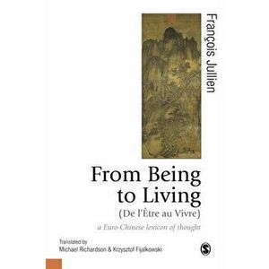 From Being to Living : a Euro-Chinese lexicon of thought, Paperback - Krzysztof Fijalkowski imagine