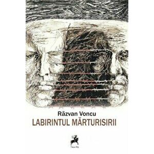Labirintul marturisirii - Razvan Voncu imagine