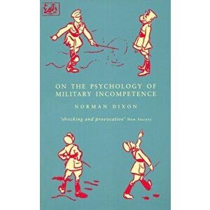 On The Psychology Of Military Incompetence, Paperback - Norman F. Dixon imagine