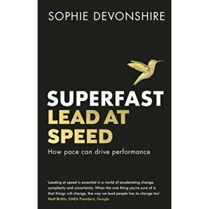 Superfast. Lead at speed - Shortlisted for Best Leadership Book at the Business Book Awards, Paperback - Sophie Devonshire imagine